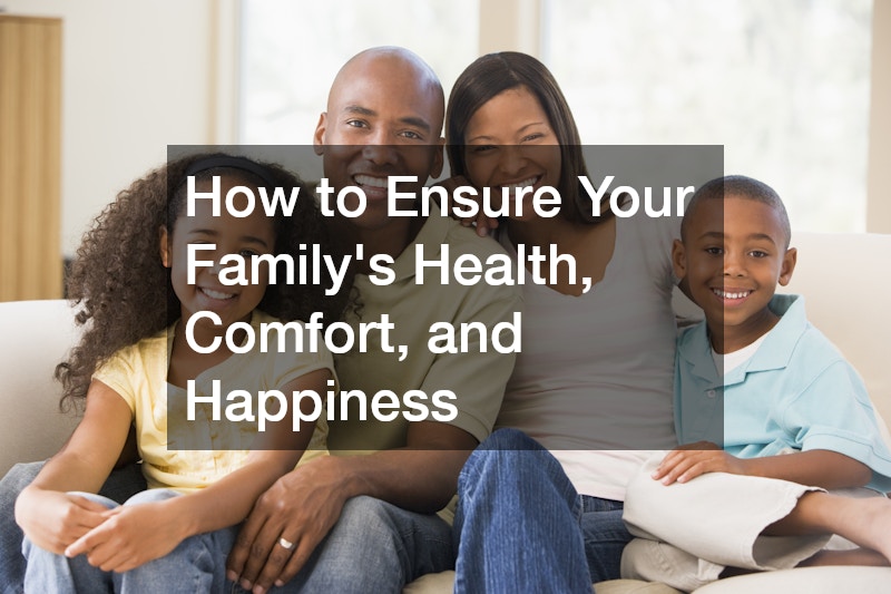 How to Ensure Your Family’s Health, Comfort, and Happiness